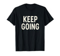 Keep Going Minimalist Motivational T-Shirt - Custom Art Print Men Women - T-Shirt, Sweatshirt, Hoodie