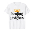 Healing Progress Mental Health Positivity T-Shirt - Graphic Print Men Women - T-Shirt, Sweatshirt, Hoodie