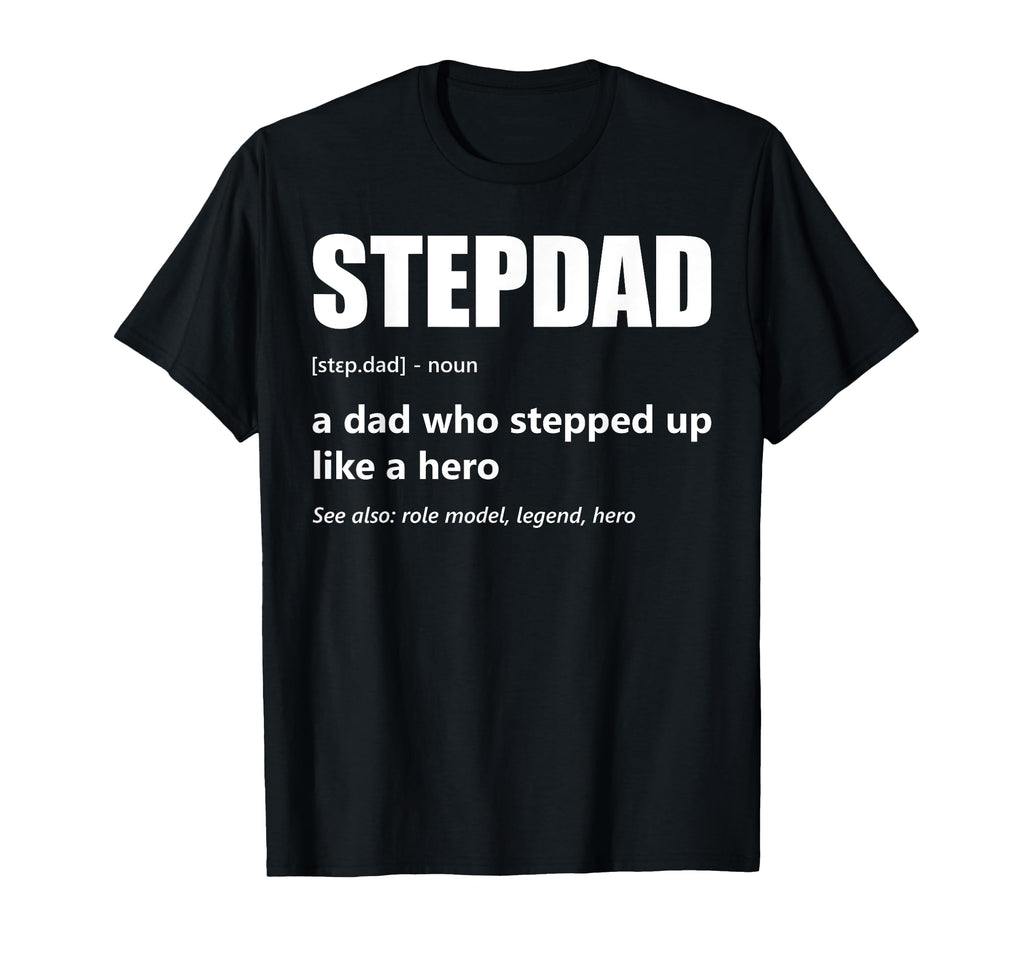 Stepdad Definition Dad Who Stepped Up T-Shirt - Custom Art Print Men Women - T-Shirt, Sweatshirt, Hoodie