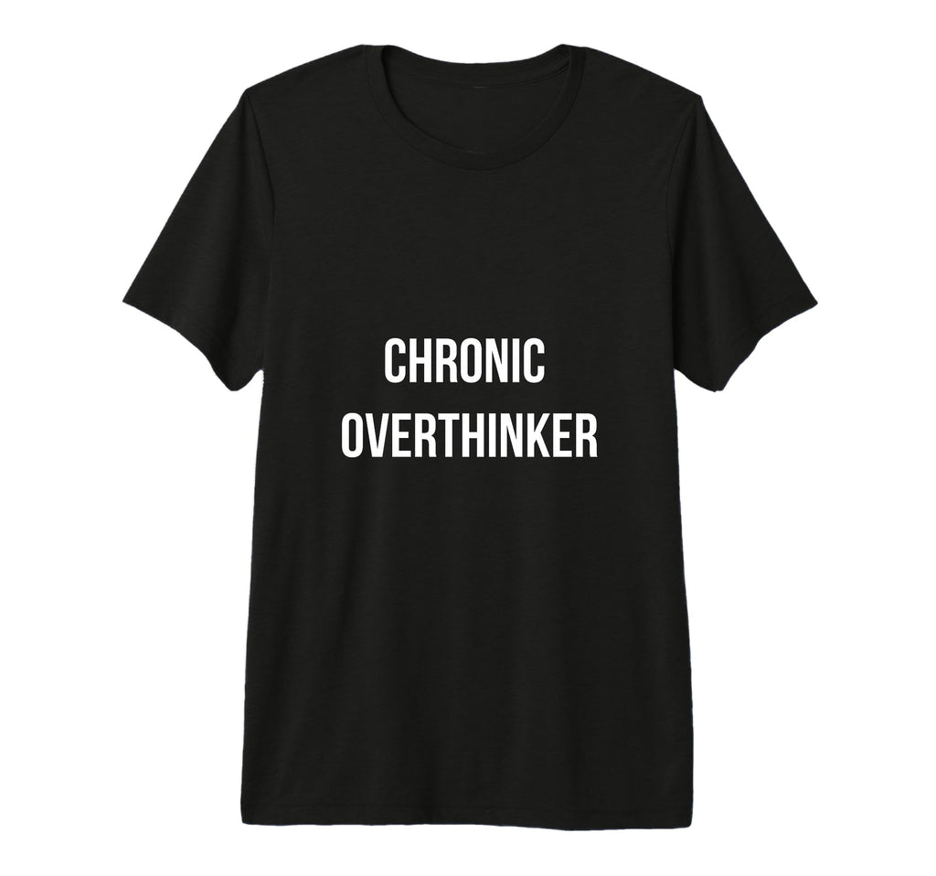 Chronic Overthinker Funny Thinking Tri T-Shirt - Unique Graphic Unisex - T-Shirt, Sweatshirt, Hoodie