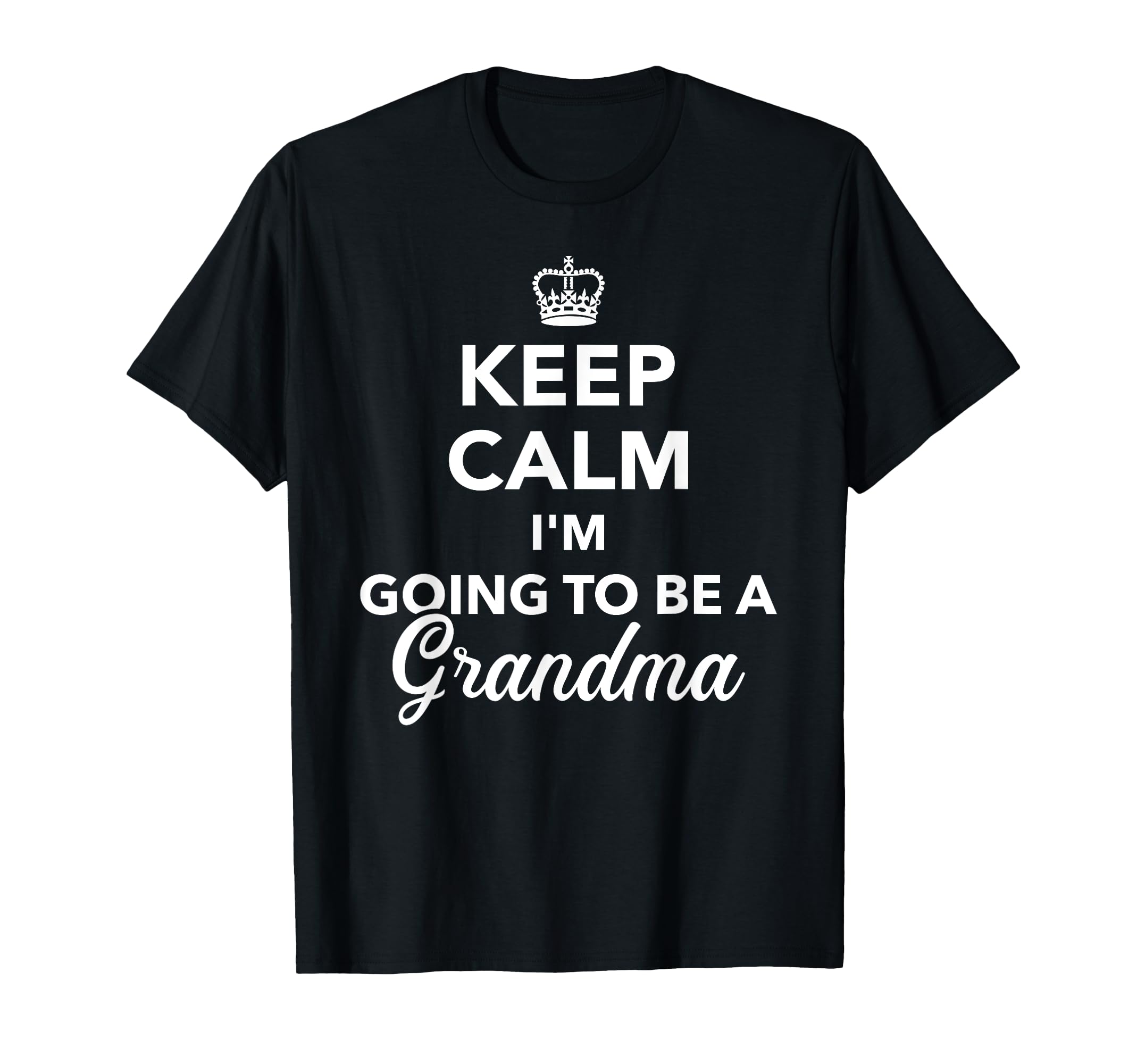 Keep Calm Im Going To Be Grandma T-Shirt - Custom Art Print Men Women - T-Shirt, Sweatshirt, Hoodie