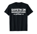 Sayeth Shakespeare Prithee T-Shirt - Fun Novelty Design Men Women - T-Shirt, Sweatshirt, Hoodie