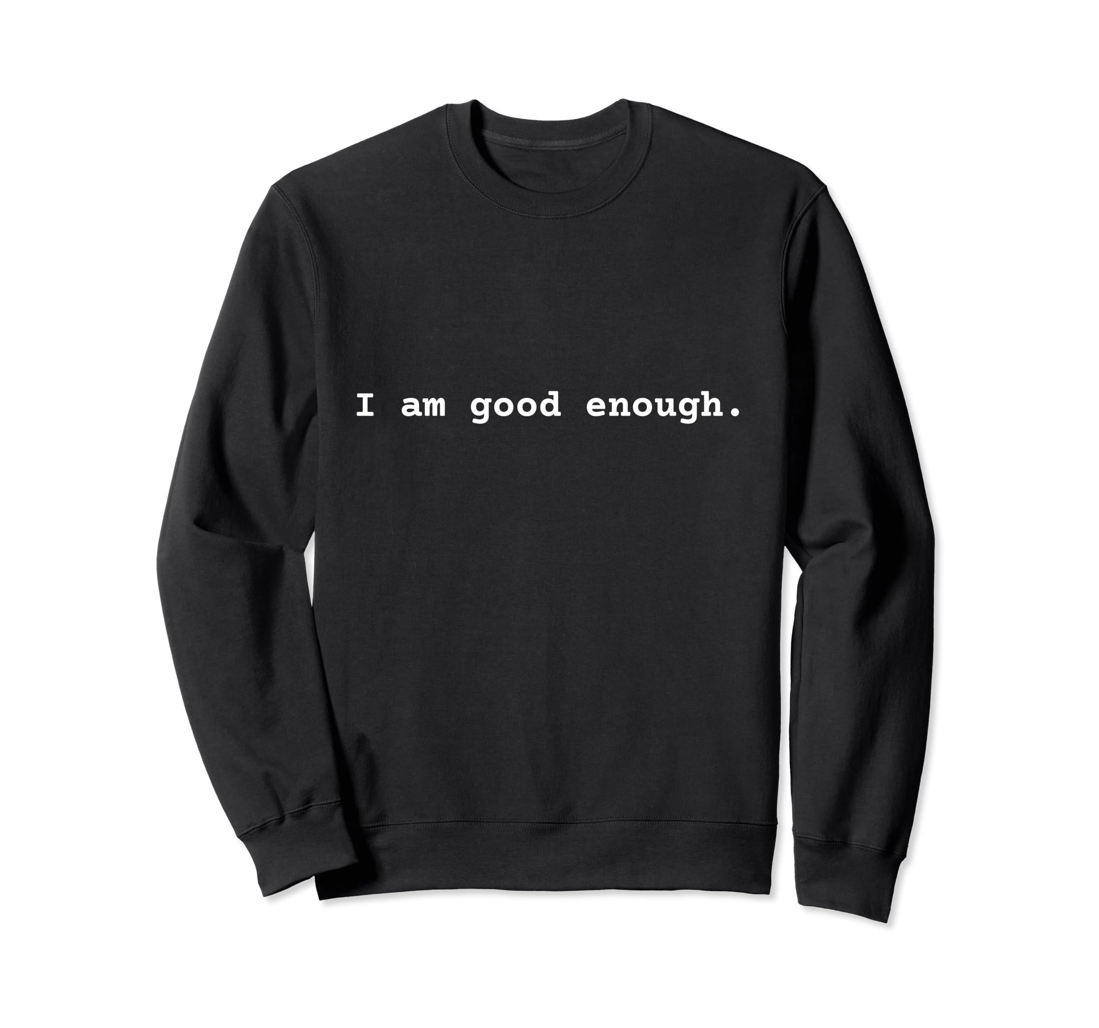 I Am Good Enough Positive Mental Sweatshirt - Aesthetic Graphic for Adults - T-Shirt, Sweatshirt, Hoodie