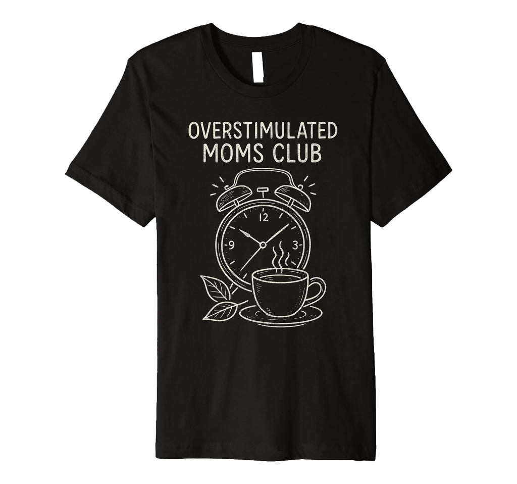 Overstimulated Moms Club Mothers T-Shirt - Aesthetic Graphic for Adults - T-Shirt, Sweatshirt, Hoodie
