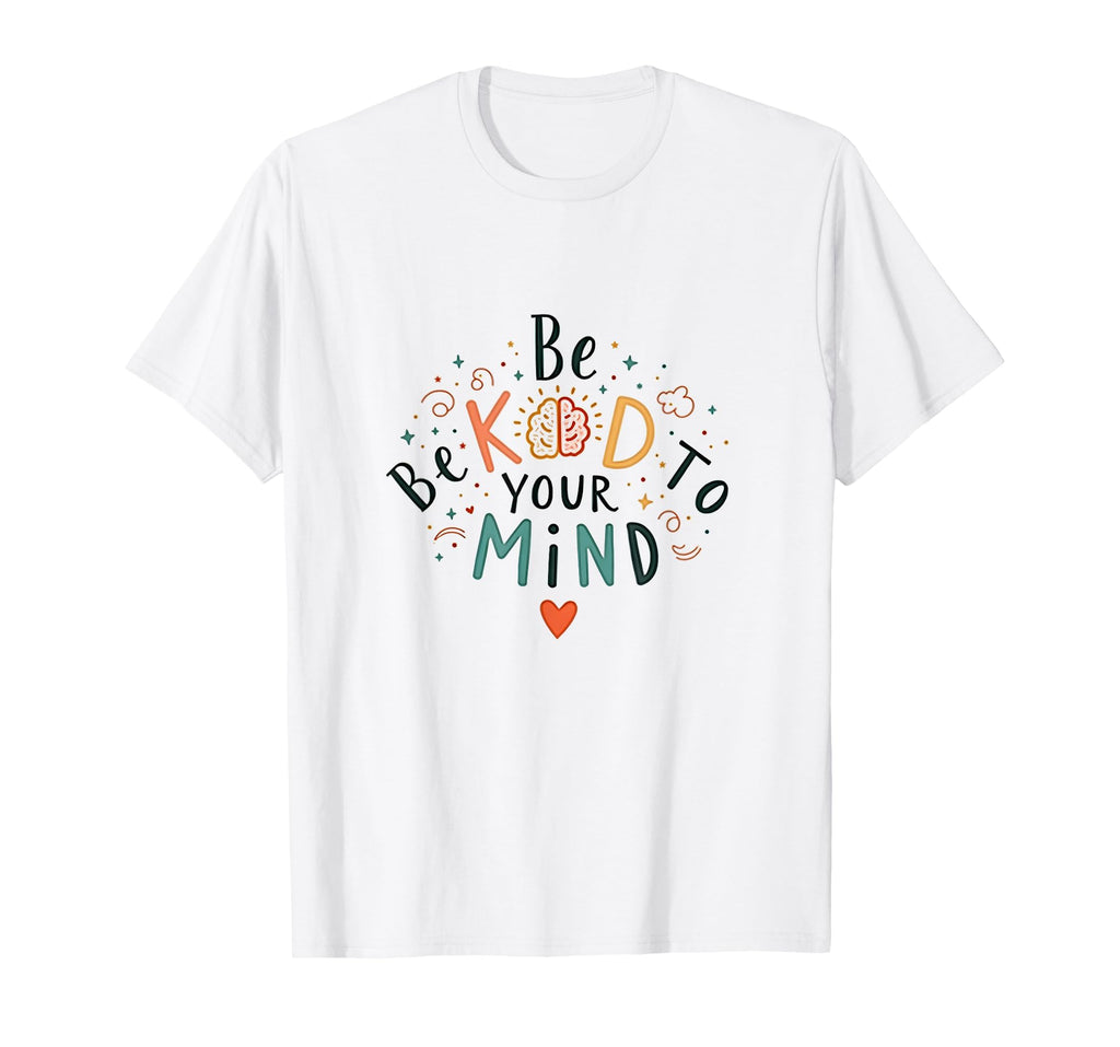 Be Kind To Your Mind White T-Shirt - Casual Everyday Wear for Adults - T-Shirt, Sweatshirt, Hoodie
