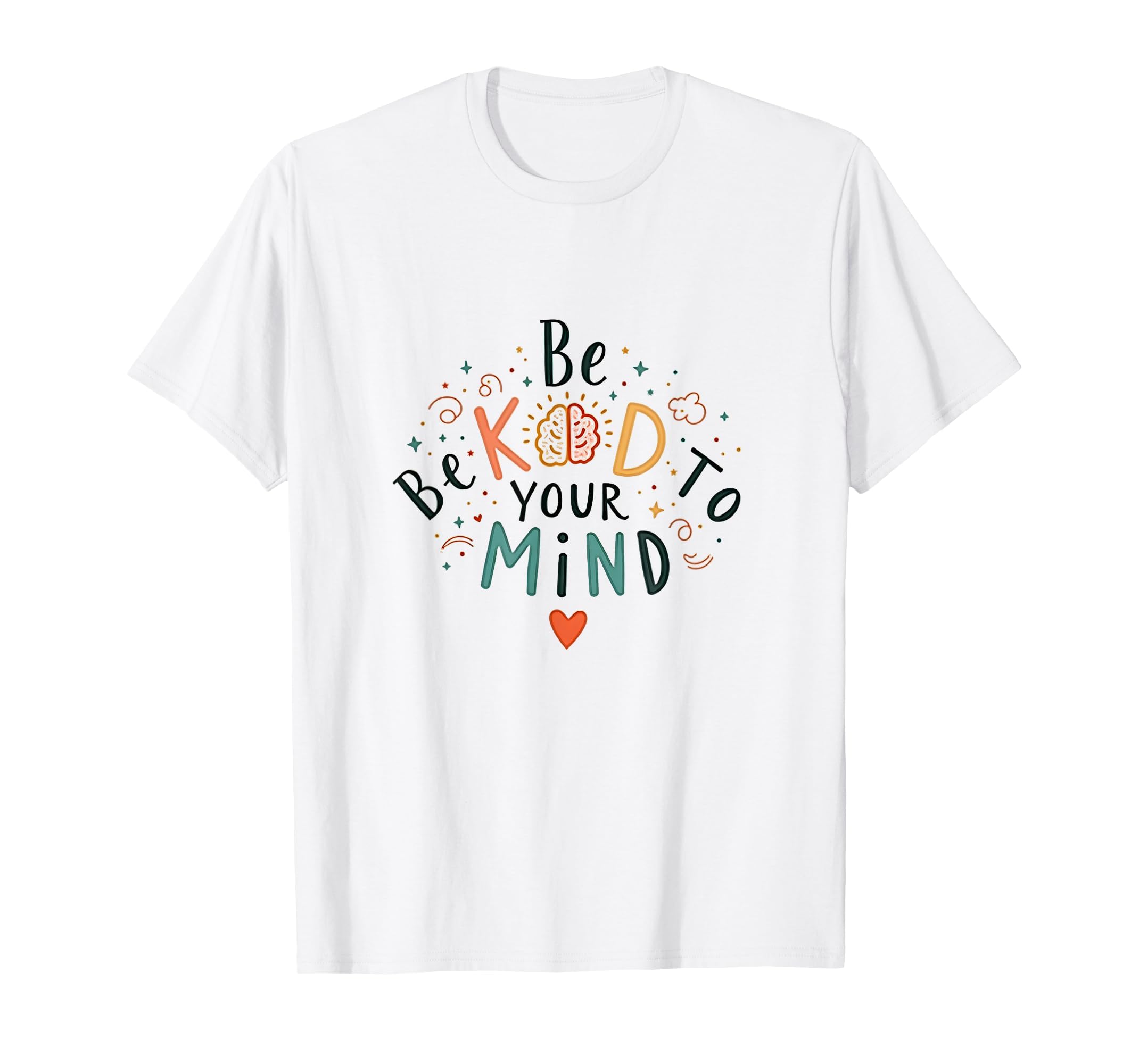 Be Kind To Your Mind White T-Shirt - Casual Everyday Wear for Adults - T-Shirt, Sweatshirt, Hoodie