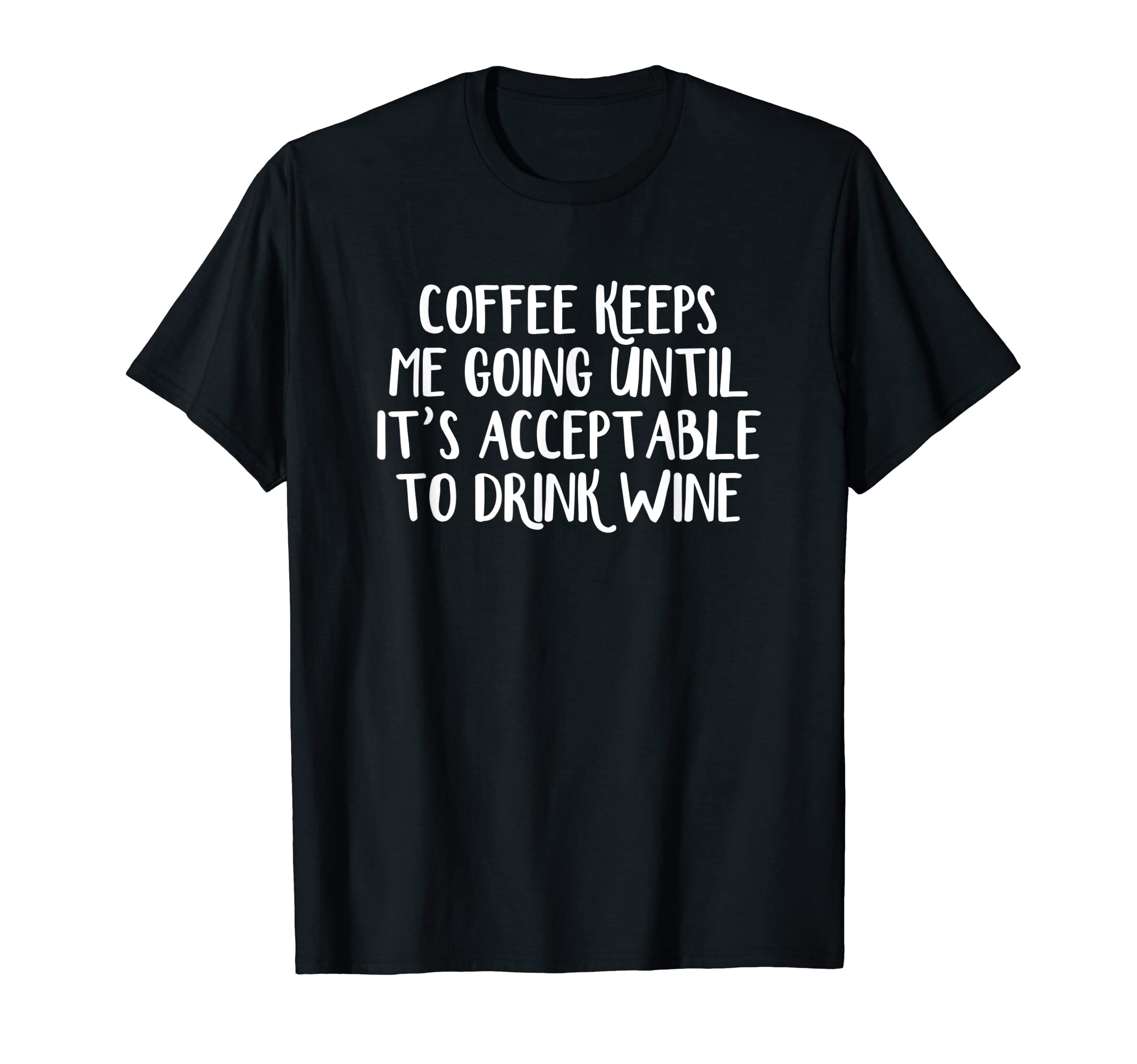 Coffee Keeps Me Going Until Its T-Shirt - Minimalist Print for Adults - T-Shirt, Sweatshirt, Hoodie