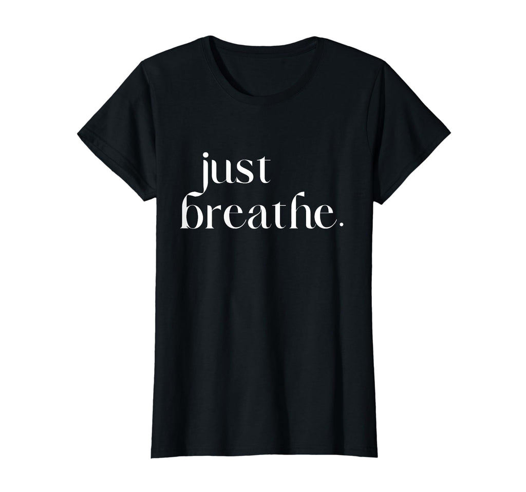 Just Breathe Womens Mindfulness T-Shirt - Trendy Graphic Men Women - T-Shirt, Sweatshirt, Hoodie