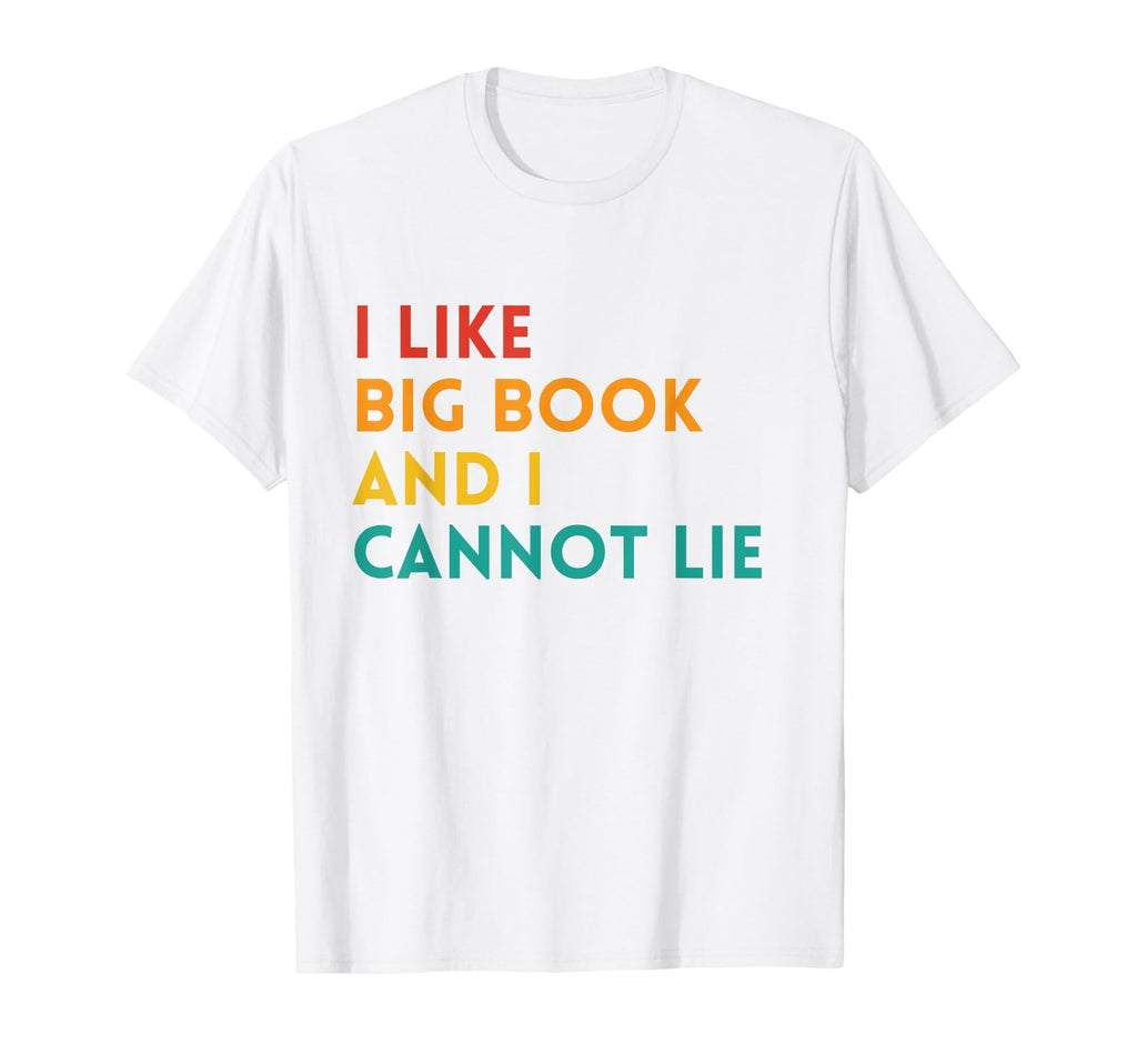 Funny I Like Big Books And I Cannot Lie T-Shirt - Trendy Graphic Unisex - T-Shirt, Sweatshirt, Hoodie