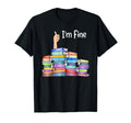 I Am Fine Book Nerd Librarian T-Shirt - Trendy Graphic Unisex - T-Shirt, Sweatshirt, Hoodie