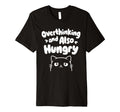 Hungry Overthinker Food Anxiety T-Shirt - Fun Novelty Design Men Women - T-Shirt, Sweatshirt, Hoodie