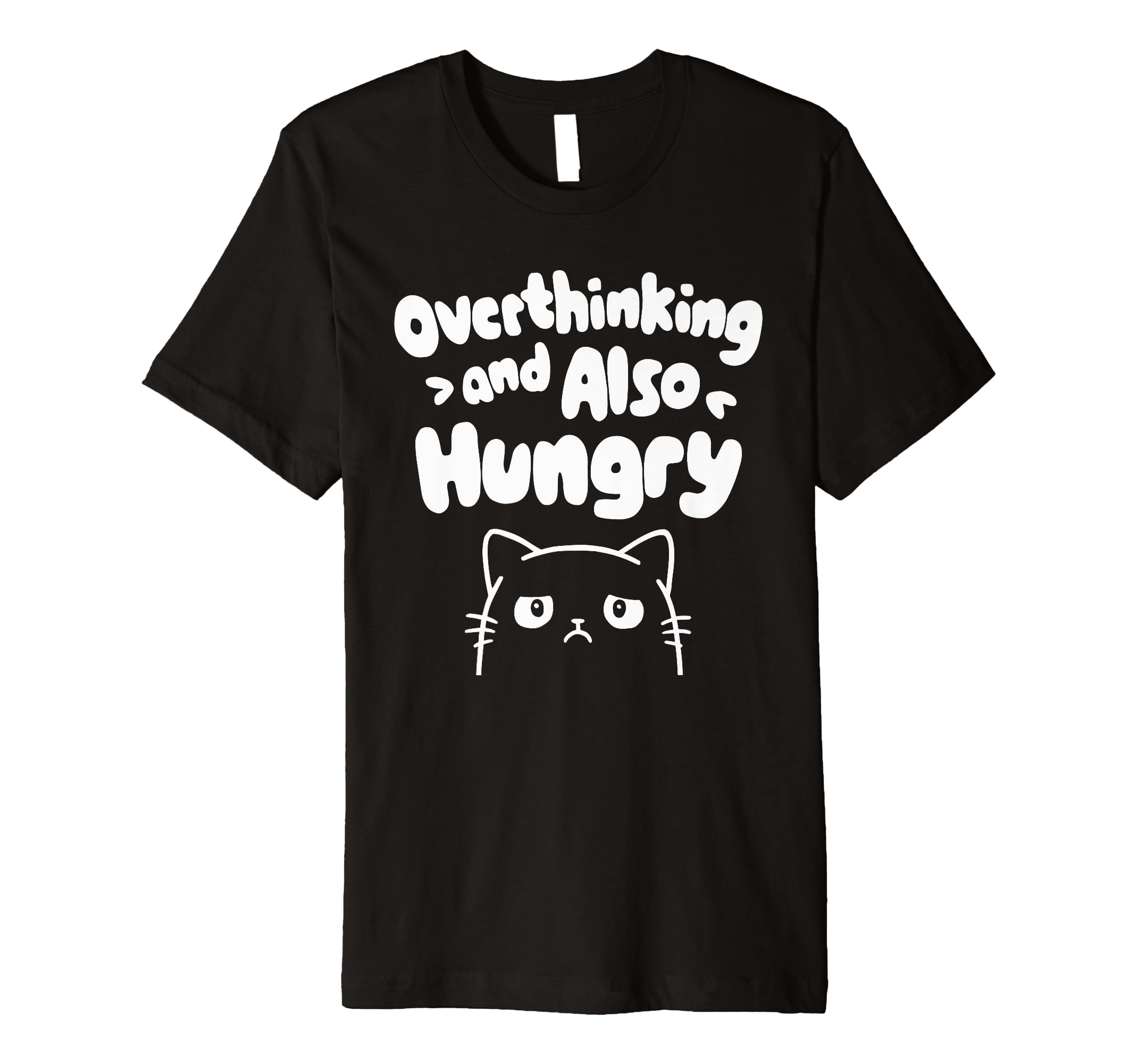 Hungry Overthinker Food Anxiety T-Shirt - Fun Novelty Design Men Women - T-Shirt, Sweatshirt, Hoodie