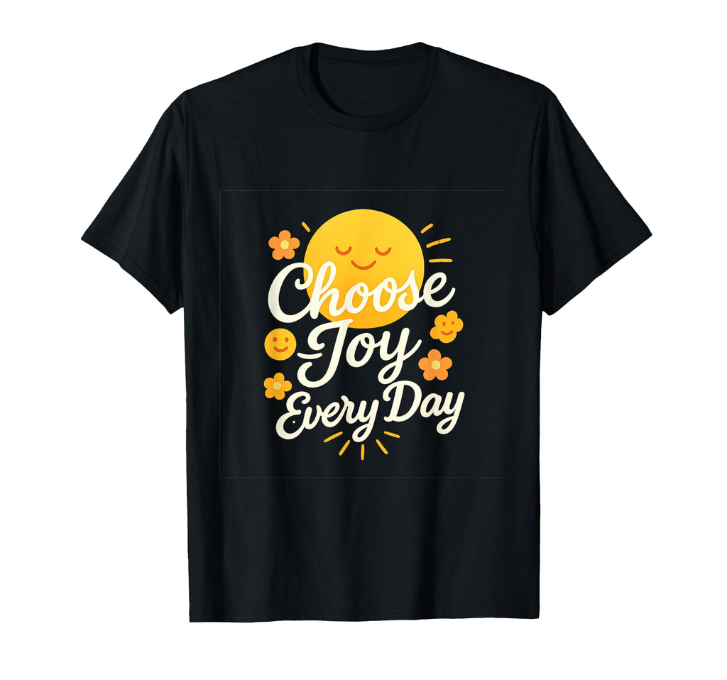 Choose Joy Every Day Sunburst Positivity T-Shirt - Streetwear Style Unisex - T-Shirt, Sweatshirt, Hoodie