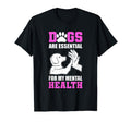 Dogs Are My Mental Health T-Shirt - Casual Everyday Wear Men Women - T-Shirt, Sweatshirt, Hoodie