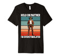 Hold Partner Im Overstimulated Funny T-Shirt - Novelty Apparel Men Women - T-Shirt, Sweatshirt, Hoodie