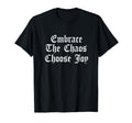 Embrace Chaos And Choose Joy T-Shirt - Novelty Apparel for Adults - T-Shirt, Sweatshirt, Hoodie