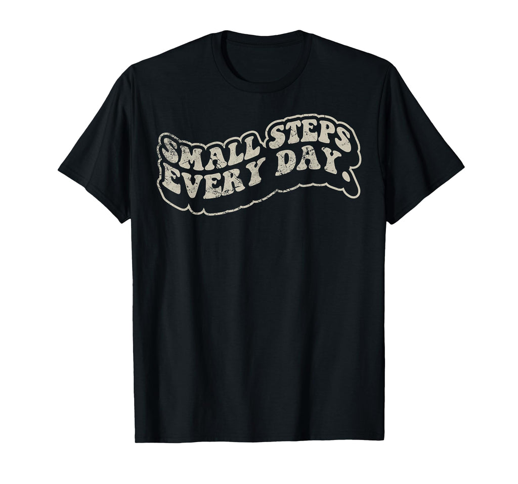 Small Steps Every Day 70S Motivational T-Shirt - Graphic Print Men Women - T-Shirt, Sweatshirt, Hoodie