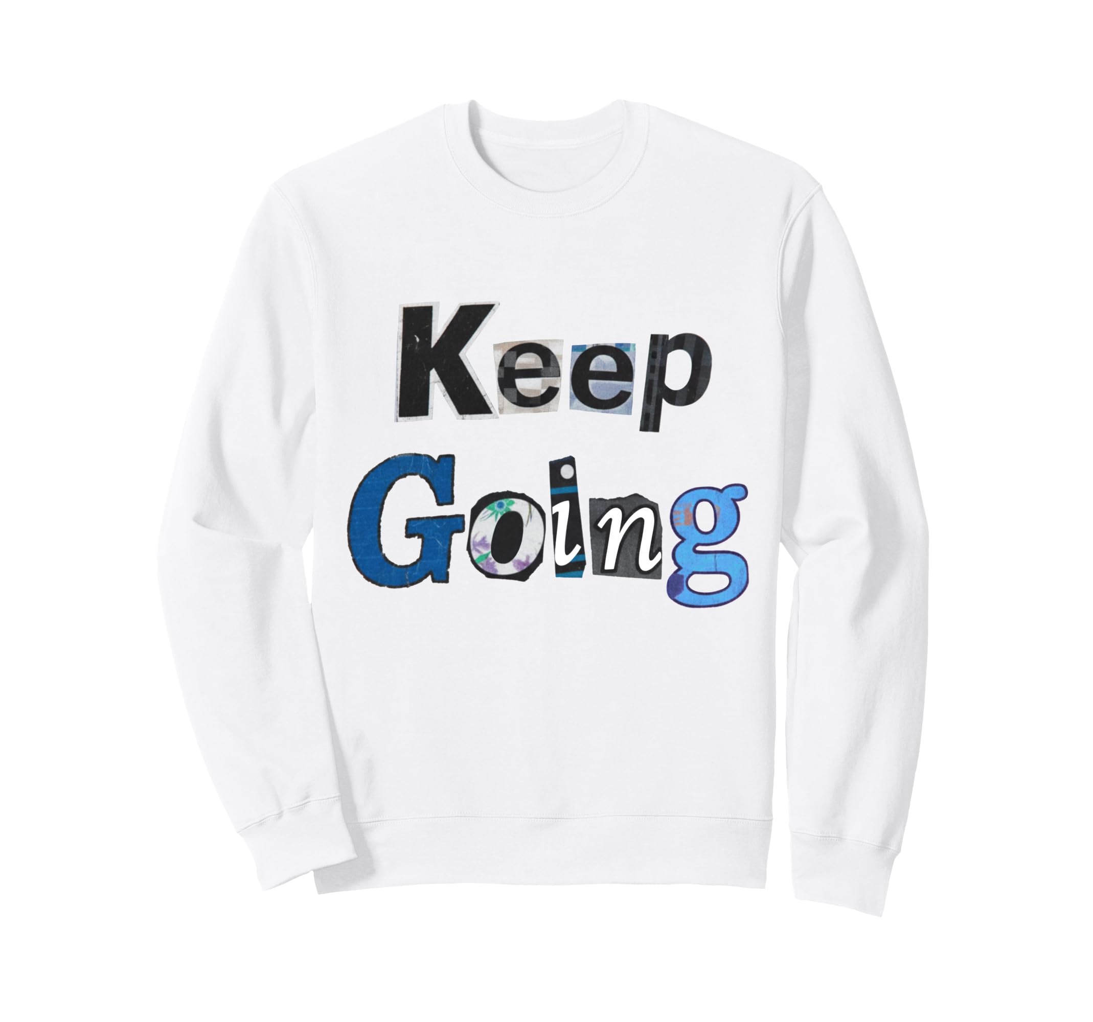 Keep Going Sweatshirt - Trendy Graphic Men Women - T-Shirt, Sweatshirt, Hoodie