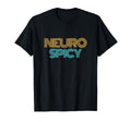 Neurospicy Neurodiversity T-Shirt - Casual Everyday Wear Men Women - T-Shirt, Sweatshirt, Hoodie