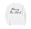 Marry Nerd Funny Geek Love Nerd Sweatshirt - Streetwear Style Unisex - T-Shirt, Sweatshirt, Hoodie