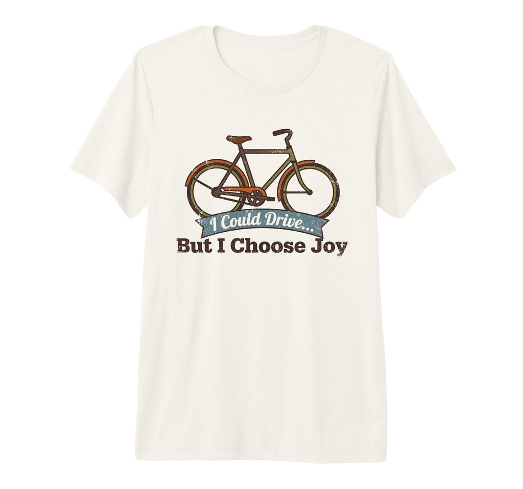 I Could Drive But I Choose Joy Funny T-Shirt - Custom Art Print Unisex - T-Shirt, Sweatshirt, Hoodie