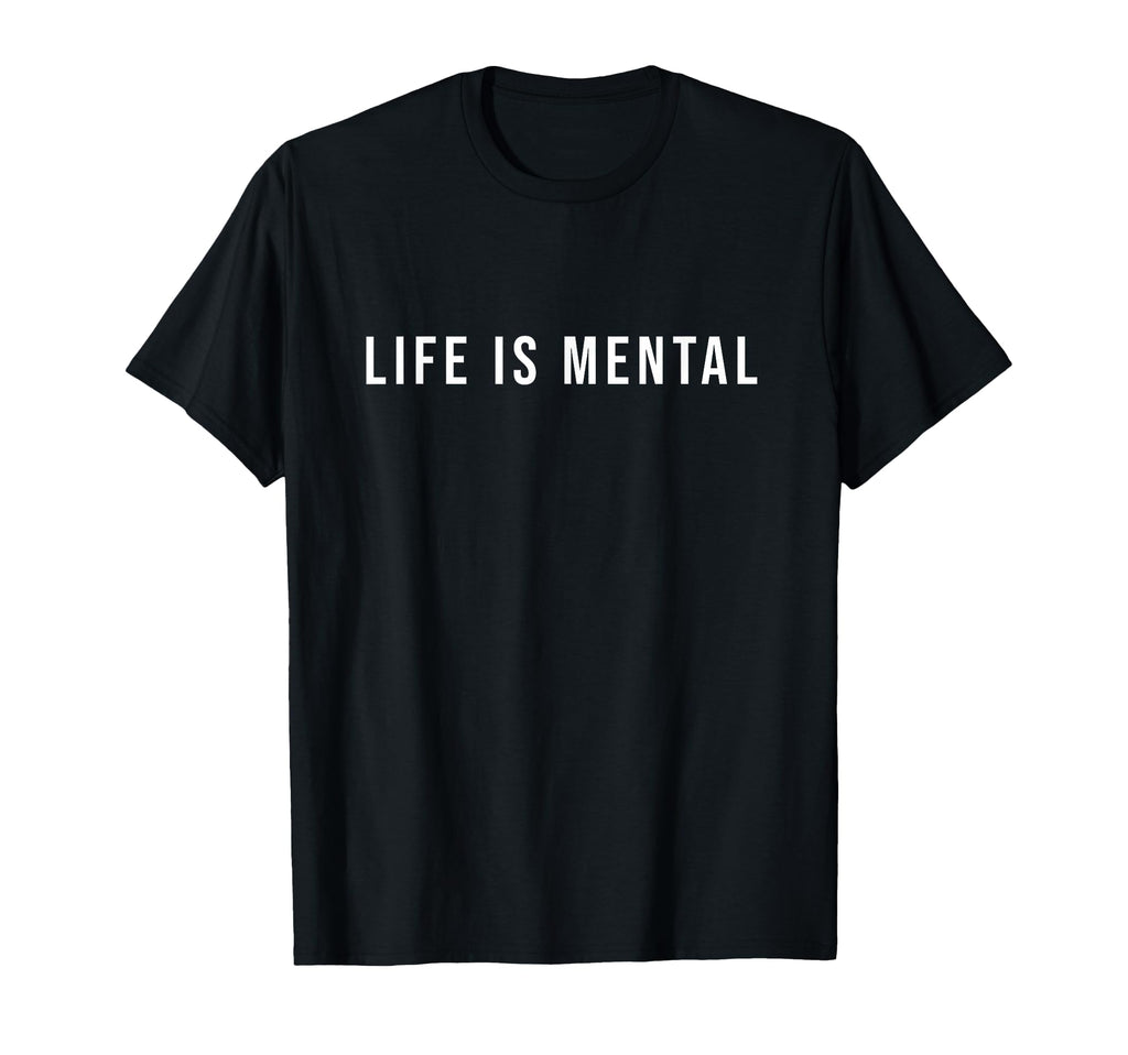 Life Is Mental Positive Mental Health T-Shirt - Trendy Graphic Men Women - T-Shirt, Sweatshirt, Hoodie