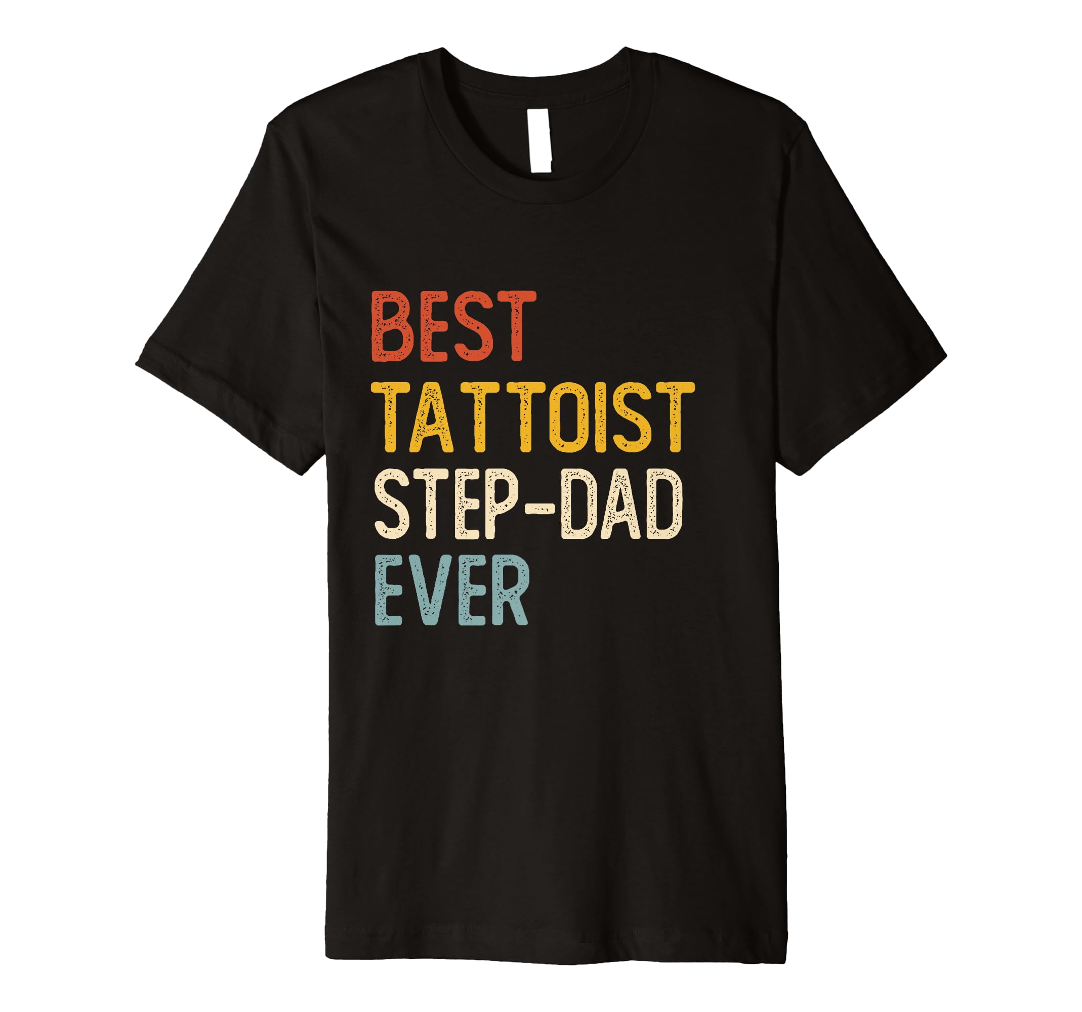 Best Tattooist Step Dad Ever Shirts Dad T-Shirt - Aesthetic Graphic Unisex - T-Shirt, Sweatshirt, Hoodie