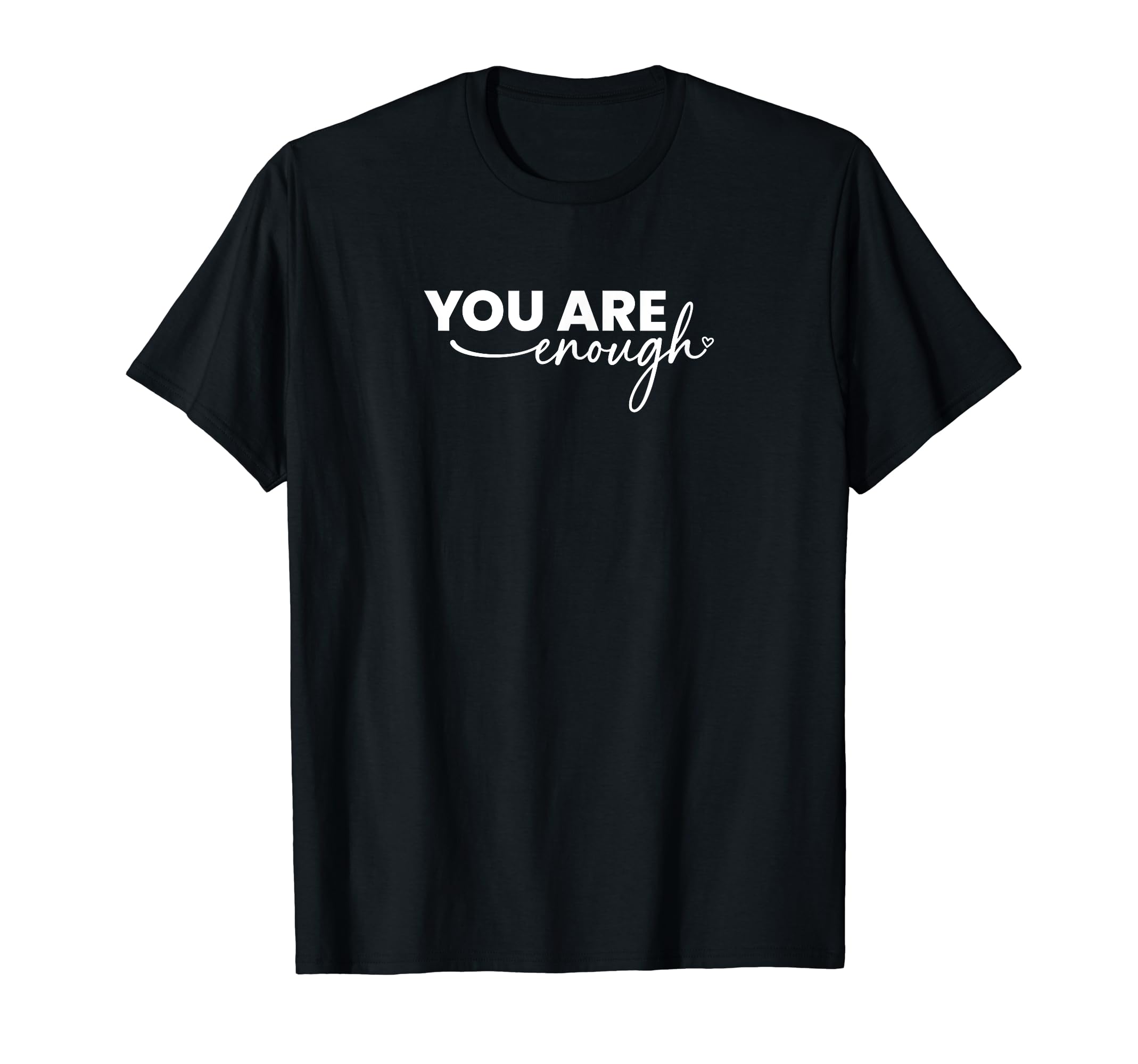 You Are Enough Loved T-Shirt - Minimalist Print for Adults - T-Shirt, Sweatshirt, Hoodie