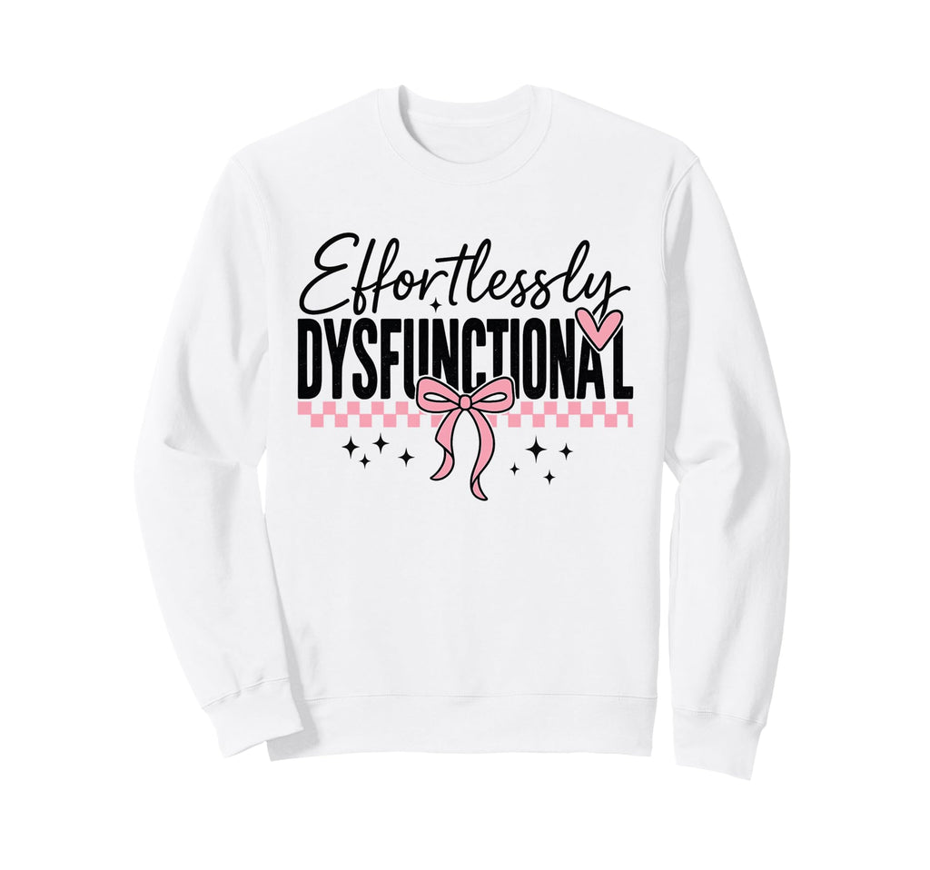 Effortlessly Dysfunctional Script Sweatshirt - Novelty Apparel for Adults - T-Shirt, Sweatshirt, Hoodie