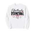 Effortlessly Dysfunctional Script Sweatshirt - Novelty Apparel for Adults - T-Shirt, Sweatshirt, Hoodie