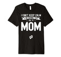 I Cant Keep Calm Im Going To Be Mom First T-Shirt - Trendy Graphic Unisex - T-Shirt, Sweatshirt, Hoodie
