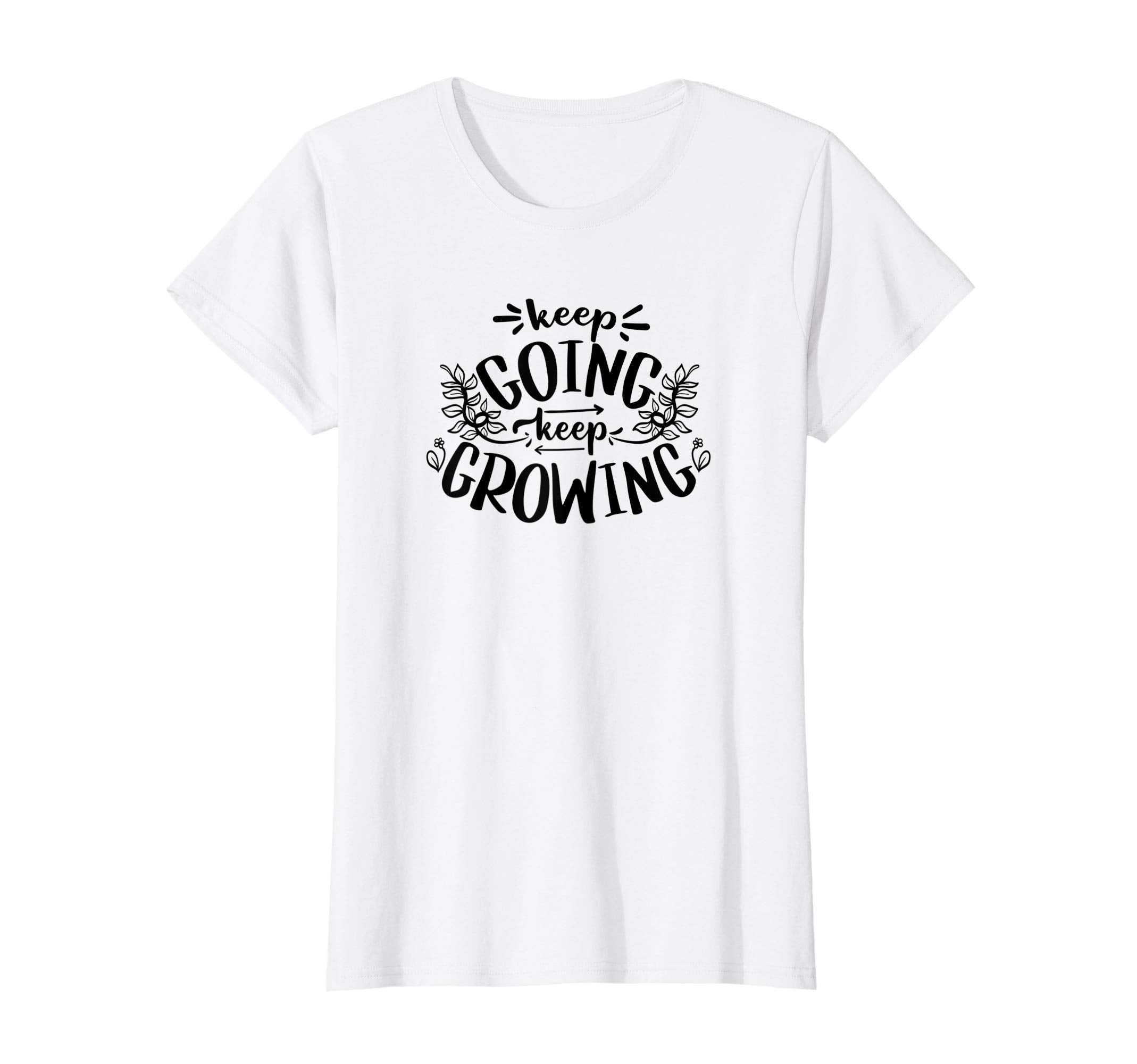 Womens Keep Going Keep Growing T-Shirt - Graphic Print for Adults - T-Shirt, Sweatshirt, Hoodie