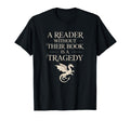 Reader Without Their Book Is Tragedy T-Shirt - Custom Art Print for Adults - T-Shirt, Sweatshirt, Hoodie