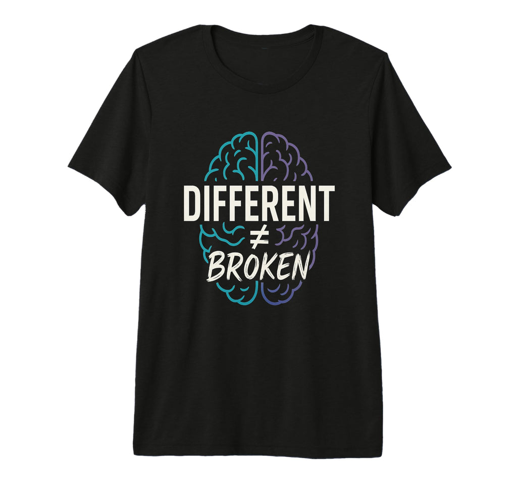Different Not Broken Neurodivergent T-Shirt - Casual Everyday Wear Unisex - T-Shirt, Sweatshirt, Hoodie