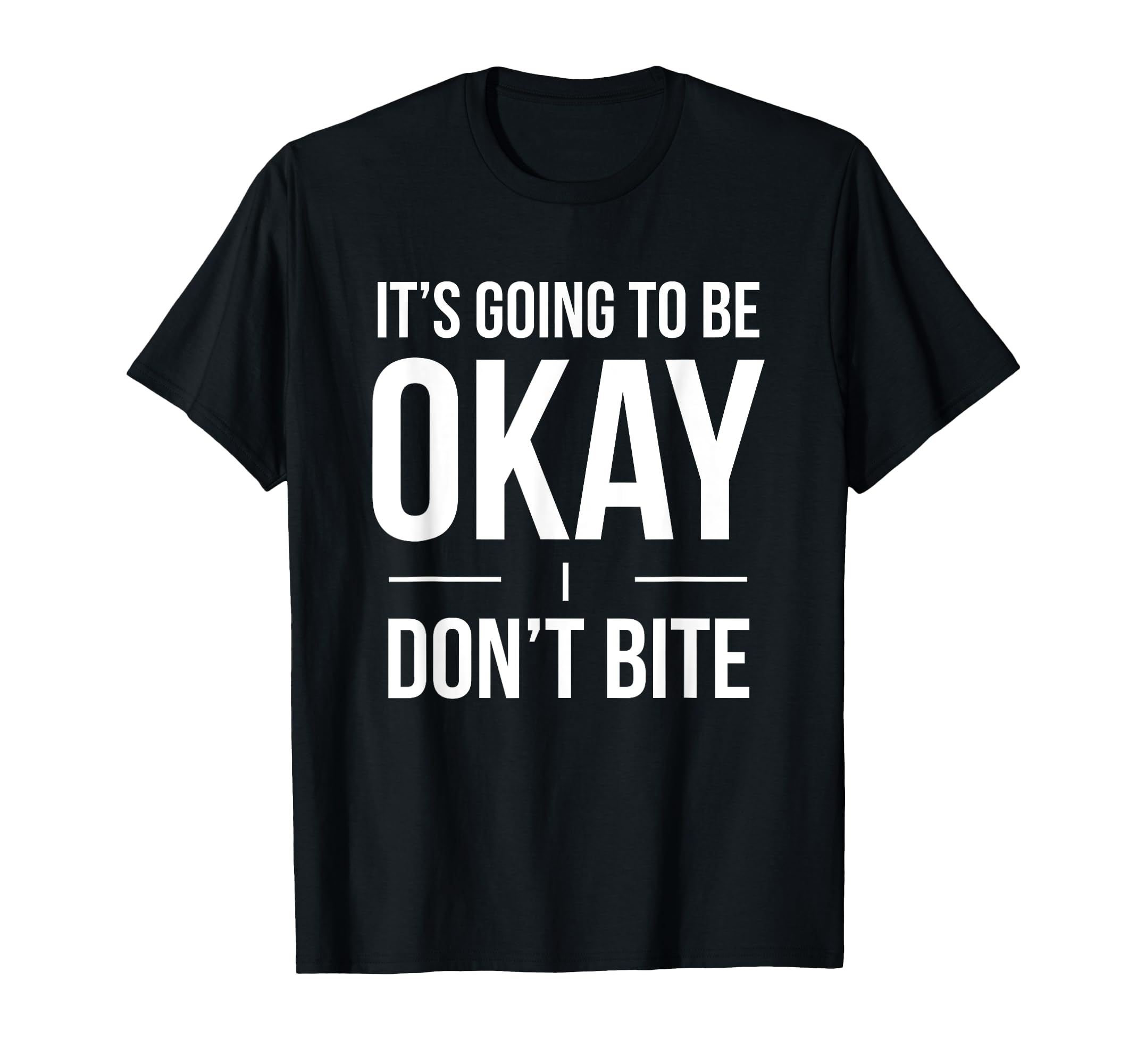 Its Going To Be Okay I Dont Bite Funny T-Shirt - Minimalist Print Men Women - T-Shirt, Sweatshirt, Hoodie