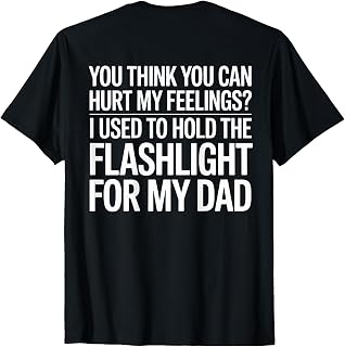 You Think You Can Hurt My Feelings (On Back) T-Shirt Unisex T-shirt, Sweatshirt, Hoodie, Long Sleeve Tee - T-Shirt, Sweatshirt, Hoodie