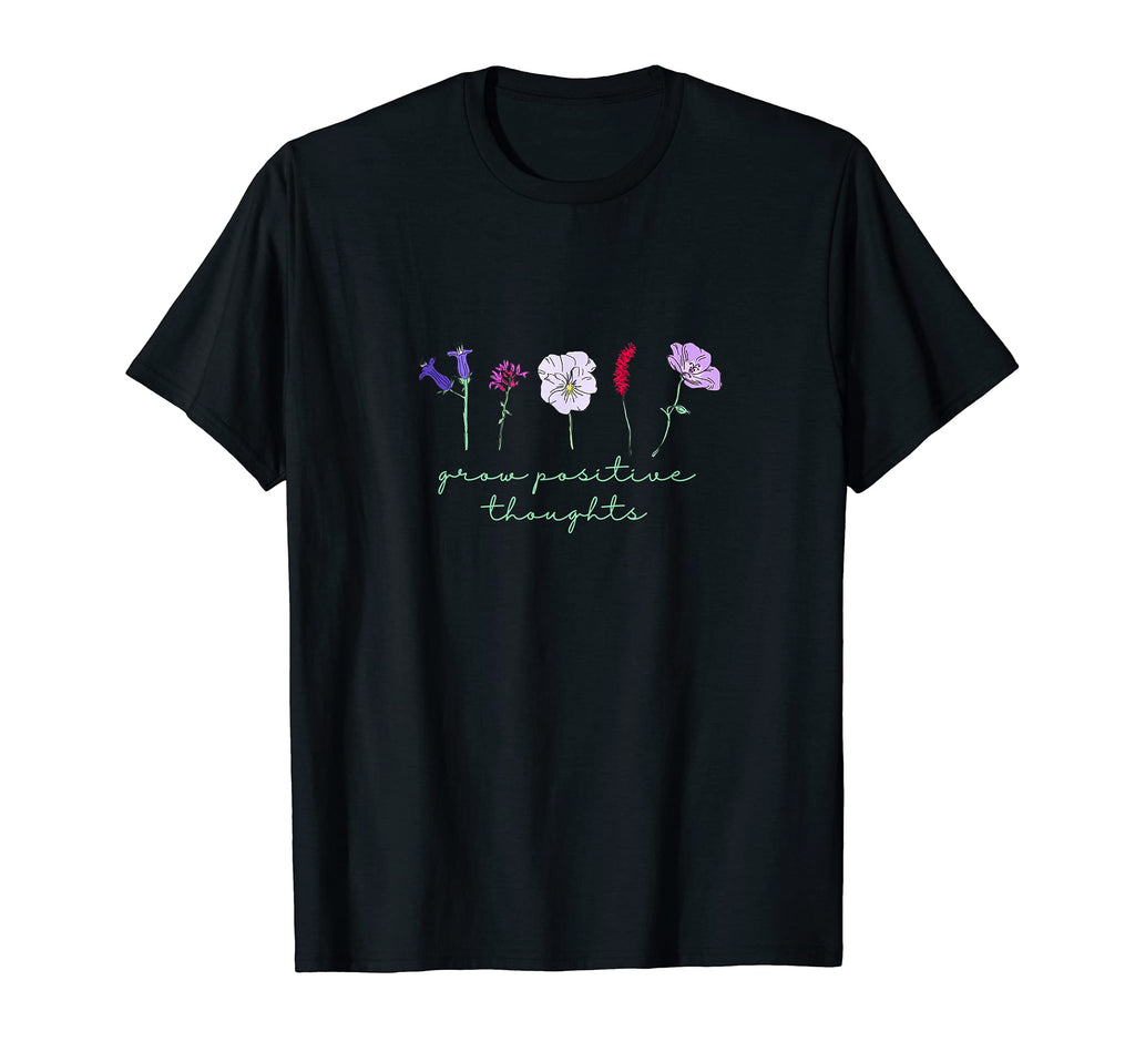 Grow Positive Thoughts Flower Floral T-Shirt - Novelty Apparel Men Women - T-Shirt, Sweatshirt, Hoodie