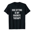 Dog Sitting Is My Favorite Therapy Dog T-Shirt - Minimalist Print Unisex - T-Shirt, Sweatshirt, Hoodie
