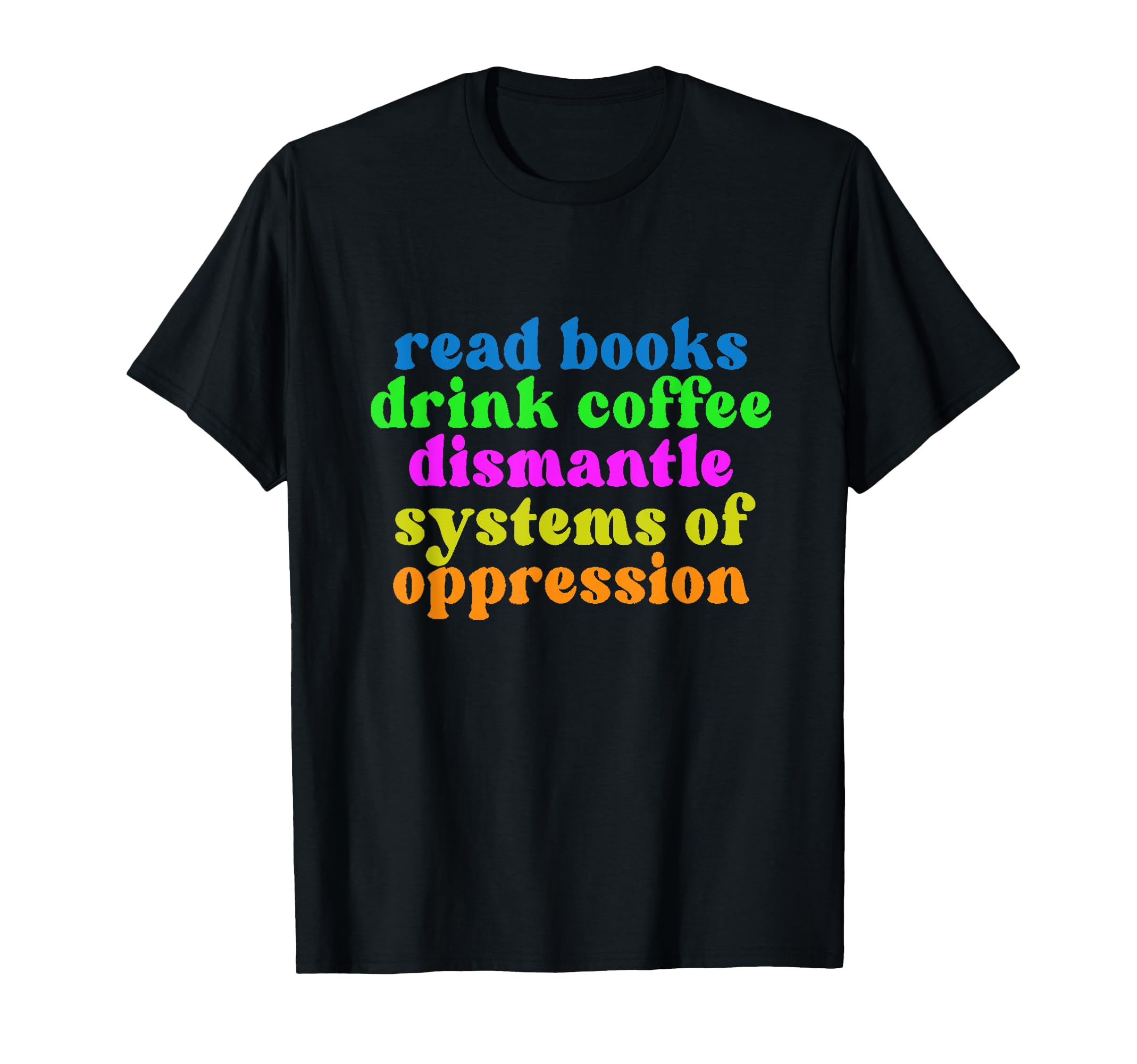 Read Books Drink Coffee Dismantle T-Shirt - Aesthetic Graphic Unisex - T-Shirt, Sweatshirt, Hoodie