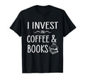 Funny I Invest Coffee And Books Lover T-Shirt - Unique Graphic for Adults - T-Shirt, Sweatshirt, Hoodie
