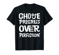 Choose Progress Over Perfection T-Shirt - Casual Everyday Wear for Adults - T-Shirt, Sweatshirt, Hoodie