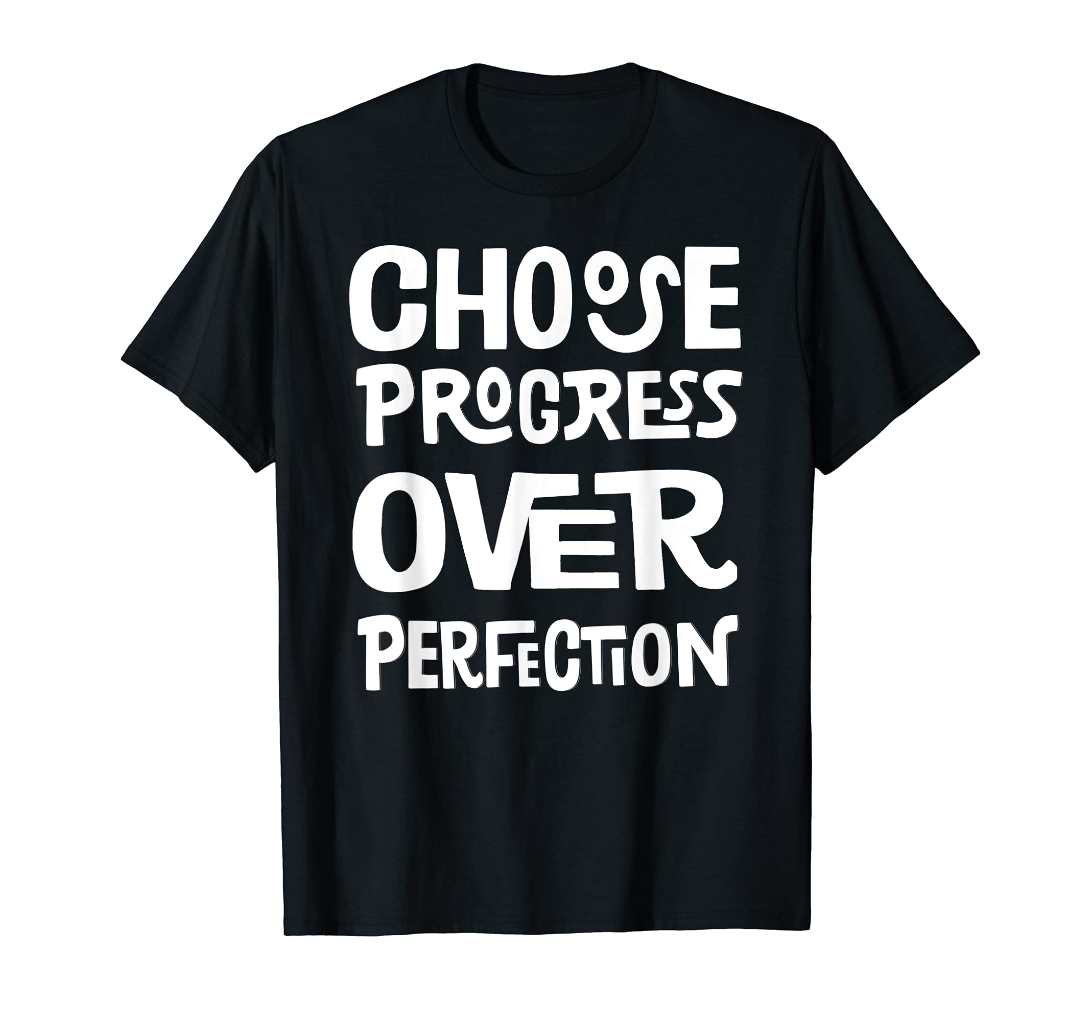 Choose Progress Over Perfection T-Shirt - Casual Everyday Wear for Adults - T-Shirt, Sweatshirt, Hoodie