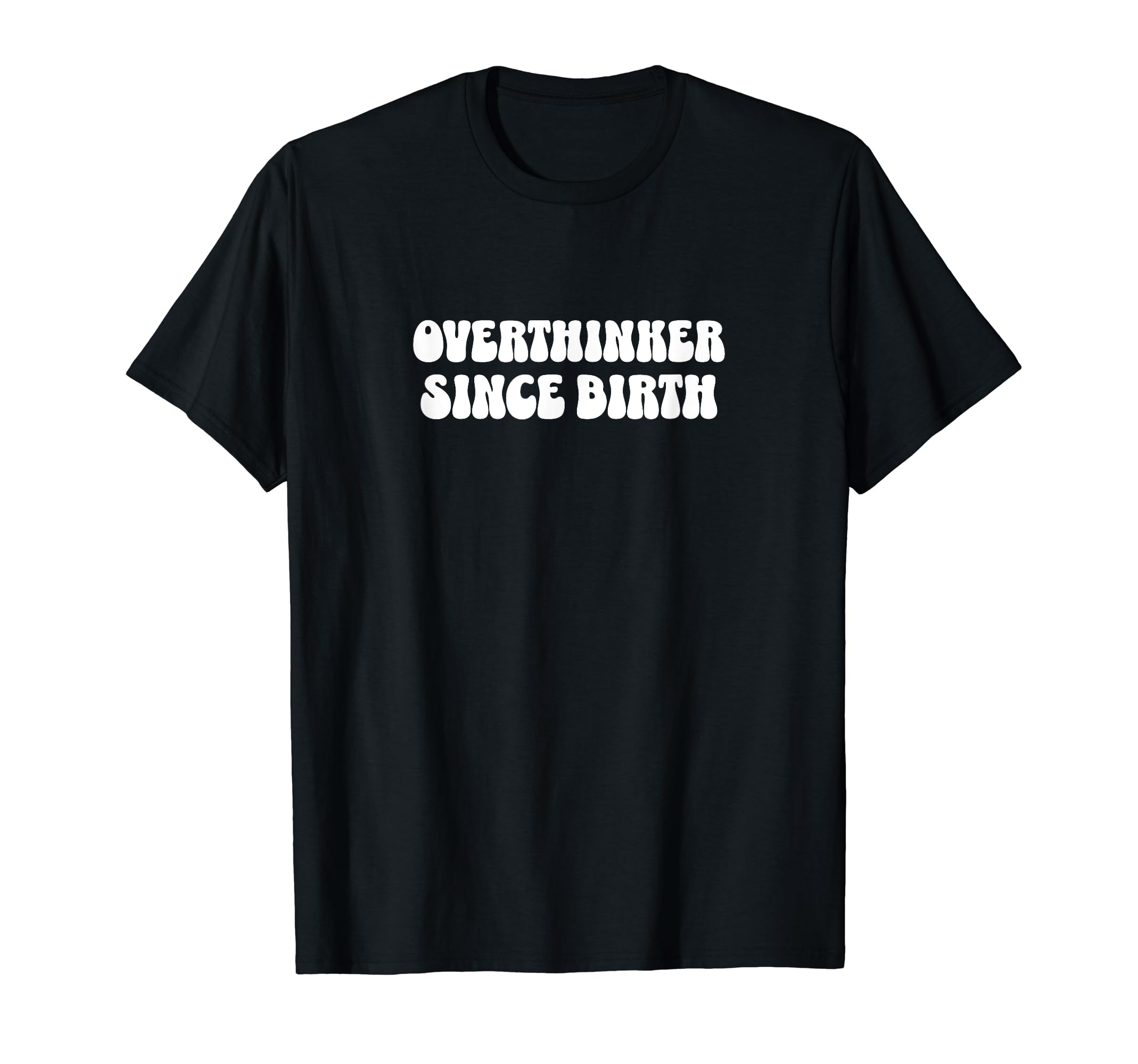 Overthinker Since Birth Funny T-Shirt - Aesthetic Graphic Men Women - T-Shirt, Sweatshirt, Hoodie