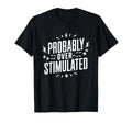 Probably Overstimulated Psychology T-Shirt - Streetwear Style Unisex - T-Shirt, Sweatshirt, Hoodie