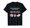 Sorry I Cant Come I Have Plans My T-Shirt - Aesthetic Graphic Men Women - T-Shirt, Sweatshirt, Hoodie
