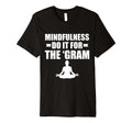 Mindfulness Do It Gram Meditation T-Shirt - Fun Novelty Design for Adults - T-Shirt, Sweatshirt, Hoodie