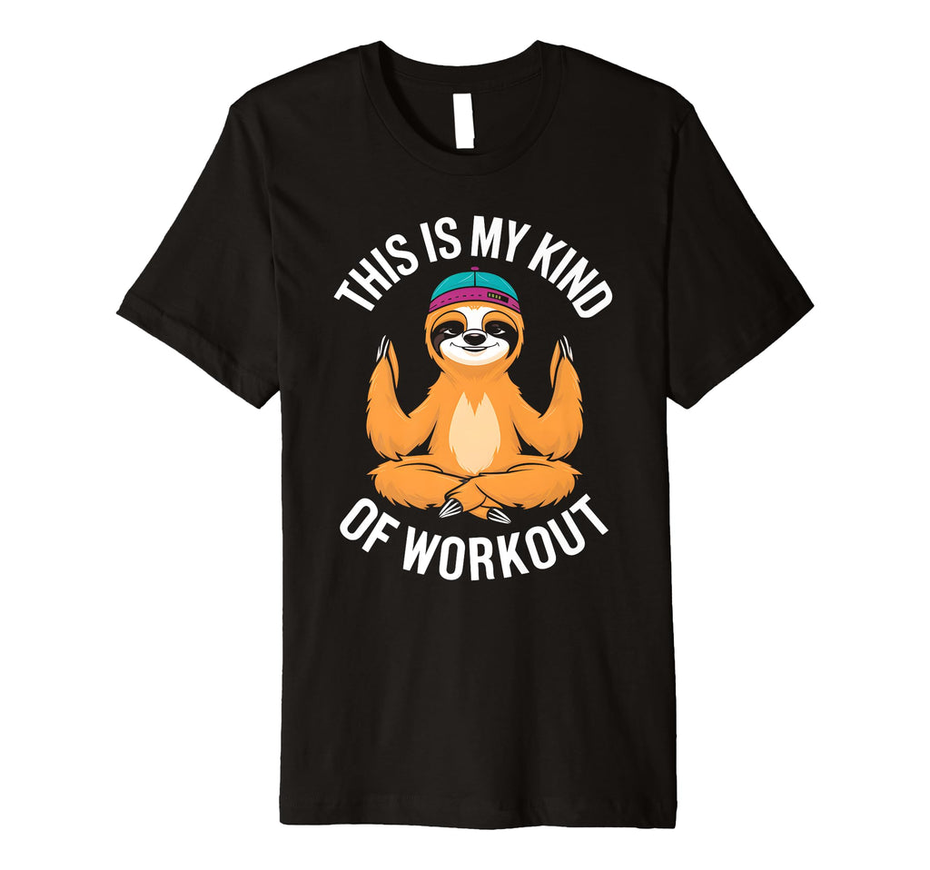 Sloth Yoga This Is My Kind Workout T-Shirt - Novelty Apparel Men Women - T-Shirt, Sweatshirt, Hoodie