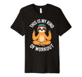 Sloth Yoga This Is My Kind Workout T-Shirt - Novelty Apparel Men Women - T-Shirt, Sweatshirt, Hoodie