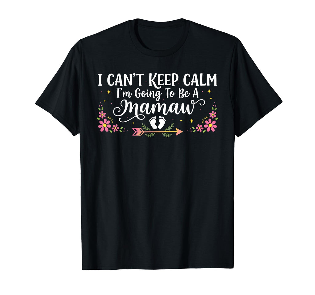 I Cant Keep Calm Im Going To Be Mamaw T-Shirt - Novelty Apparel Unisex - T-Shirt, Sweatshirt, Hoodie