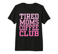 Tired Moms Coffee Club Funny T-Shirt - Streetwear Style for Adults - T-Shirt, Sweatshirt, Hoodie